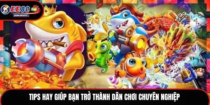 Tips hay giúp bạn trở thành dân chơi chuyên nghiệp