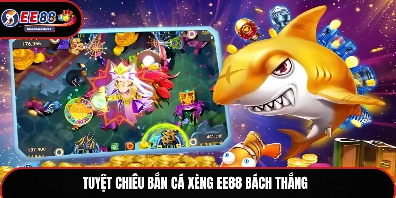 Tuyệt chiêu bắn cá xèng EE88 bách thắng 