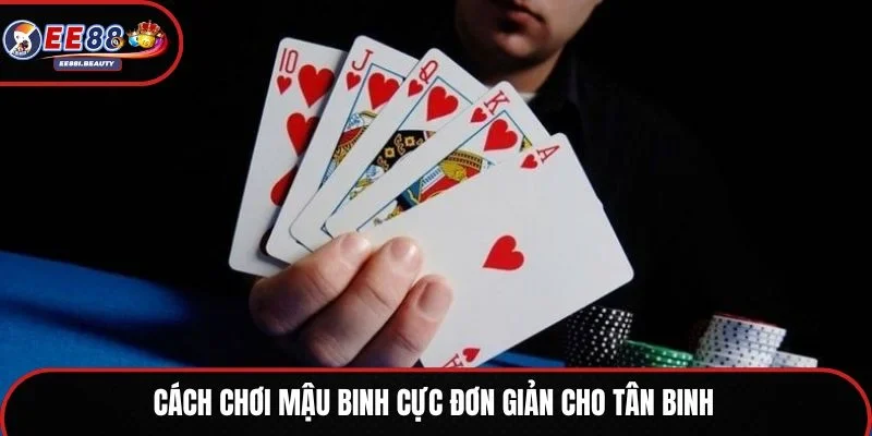 Cách chơi Mậu Binh cực đơn giản cho tân binh