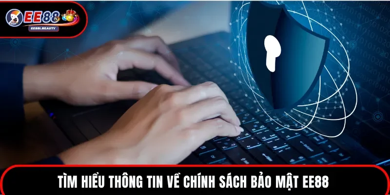 Chia sẻ thông tin về chính sách bảo mật EE88 