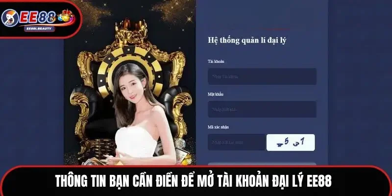 Thông tin bạn cần điền để mở tài khoản đại lý EE88 
