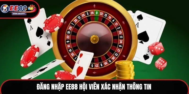 Đăng nhập EE88 hội viên xác nhận thông tin