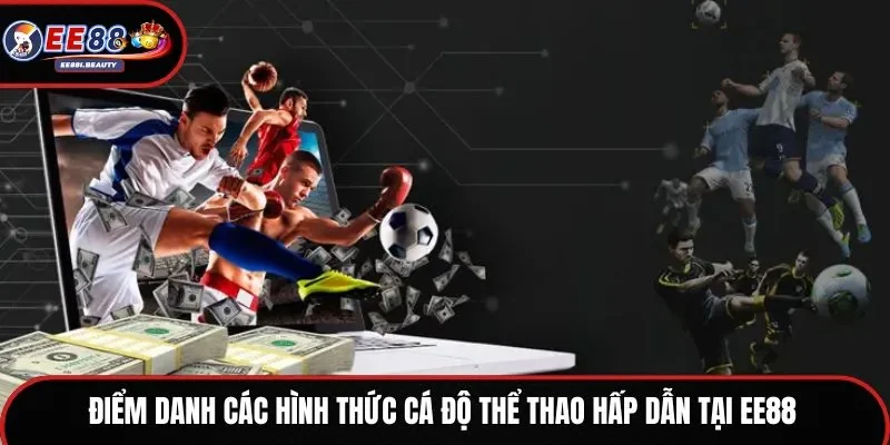 Điểm danh các hình thức cá độ thể thao hấp dẫn tại EE88