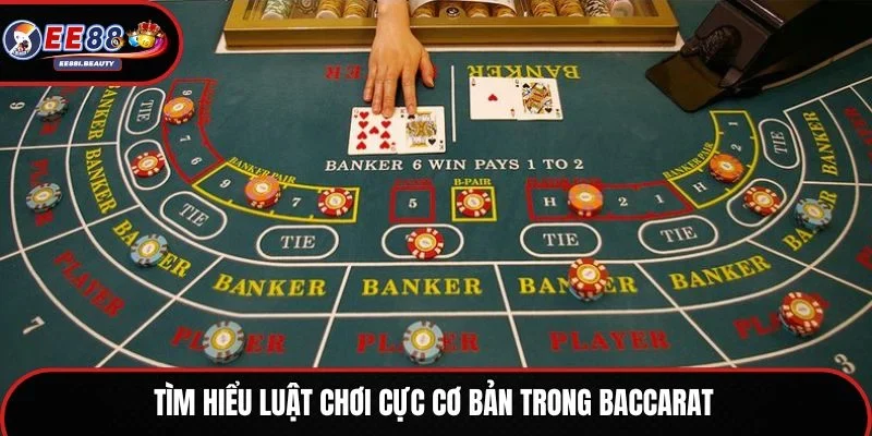 Tìm hiểu luật chơi cực cơ bản trong Baccarat