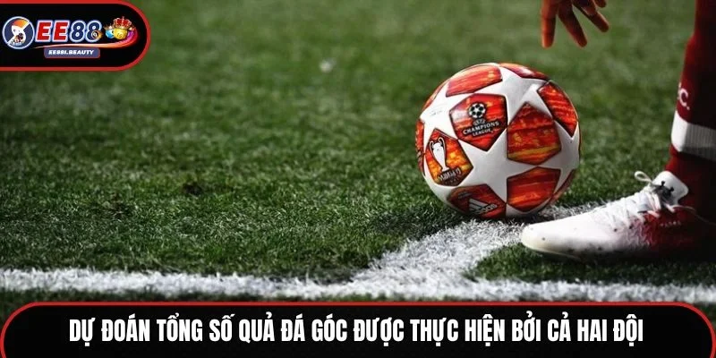 Dự đoán tổng số quả đá góc được thực hiện bởi cả hai đội