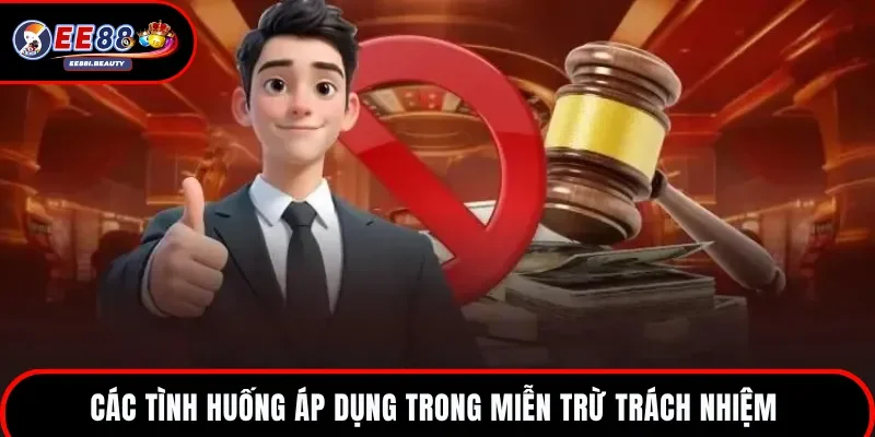 Các tình huống áp dụng chính sách miễn trách nhiệm