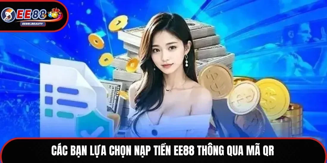 Các bạn lựa chọn nạp tiền EE88 thông qua mã QR