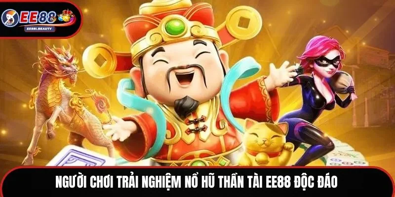 Người chơi trải nghiệm nổ hũ Thần Tài EE88 độc đáo