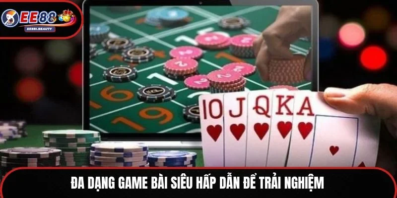 Đa dạng game bài siêu hấp dẫn để trải nghiệm