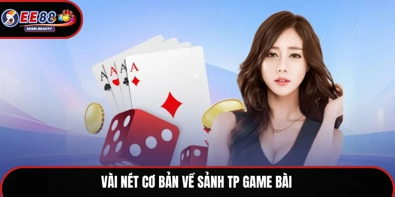 Vài nét cơ bản về sảnh TP game bài