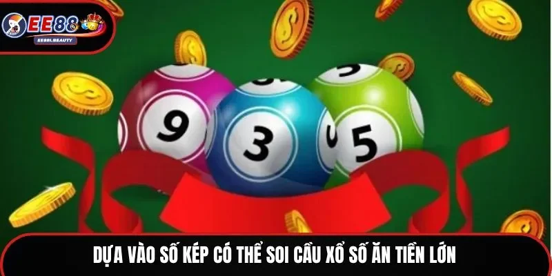 Dựa vào số kép có thể soi cầu xổ số ăn tiền lớn