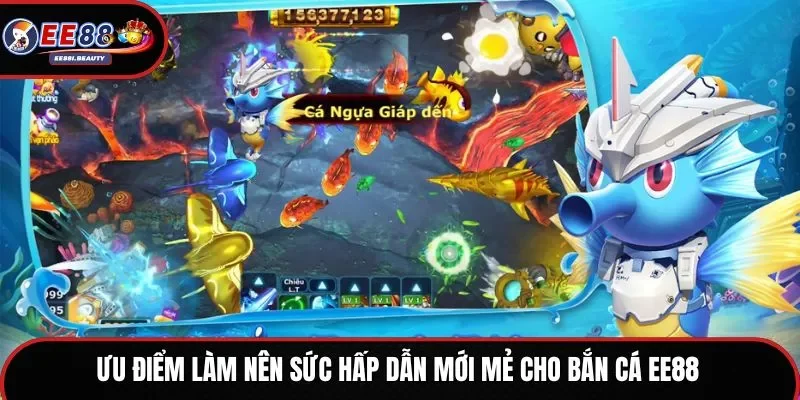 Ưu điểm làm nên sức hấp dẫn mới mẻ cho bắn cá EE88
