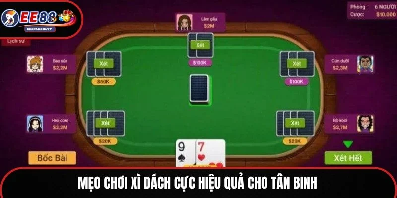 Mẹo chơi Xì Dách cực hiệu quả cho tân binh