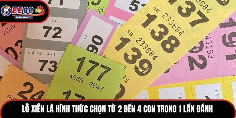 Lô xiên là hình thức chọn từ 2 đến 4 con trong 1 lần đánh